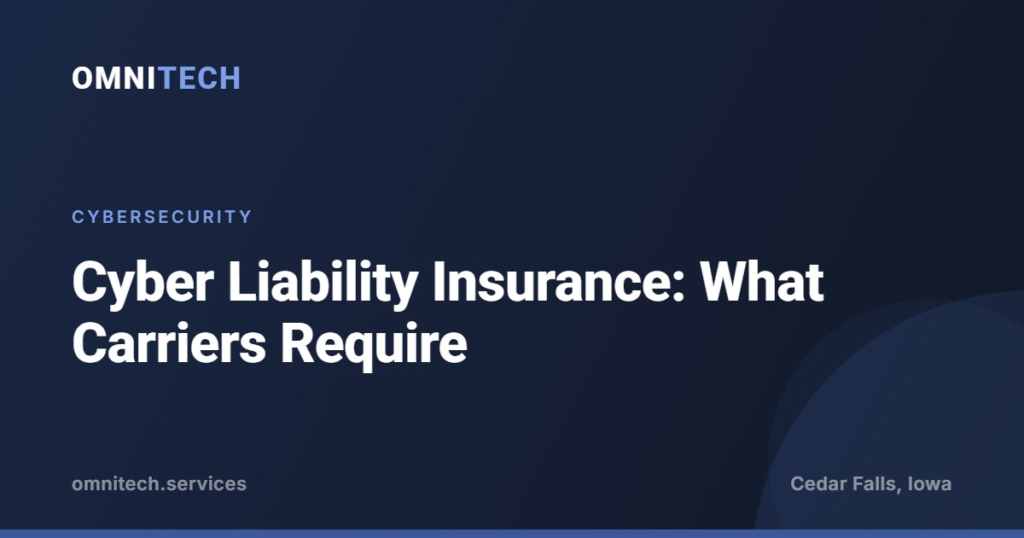 Cyber liability insurance requirements, an OmniTech article